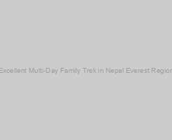 Excellent Multi-Day Family Trek in Nepal Everest Region